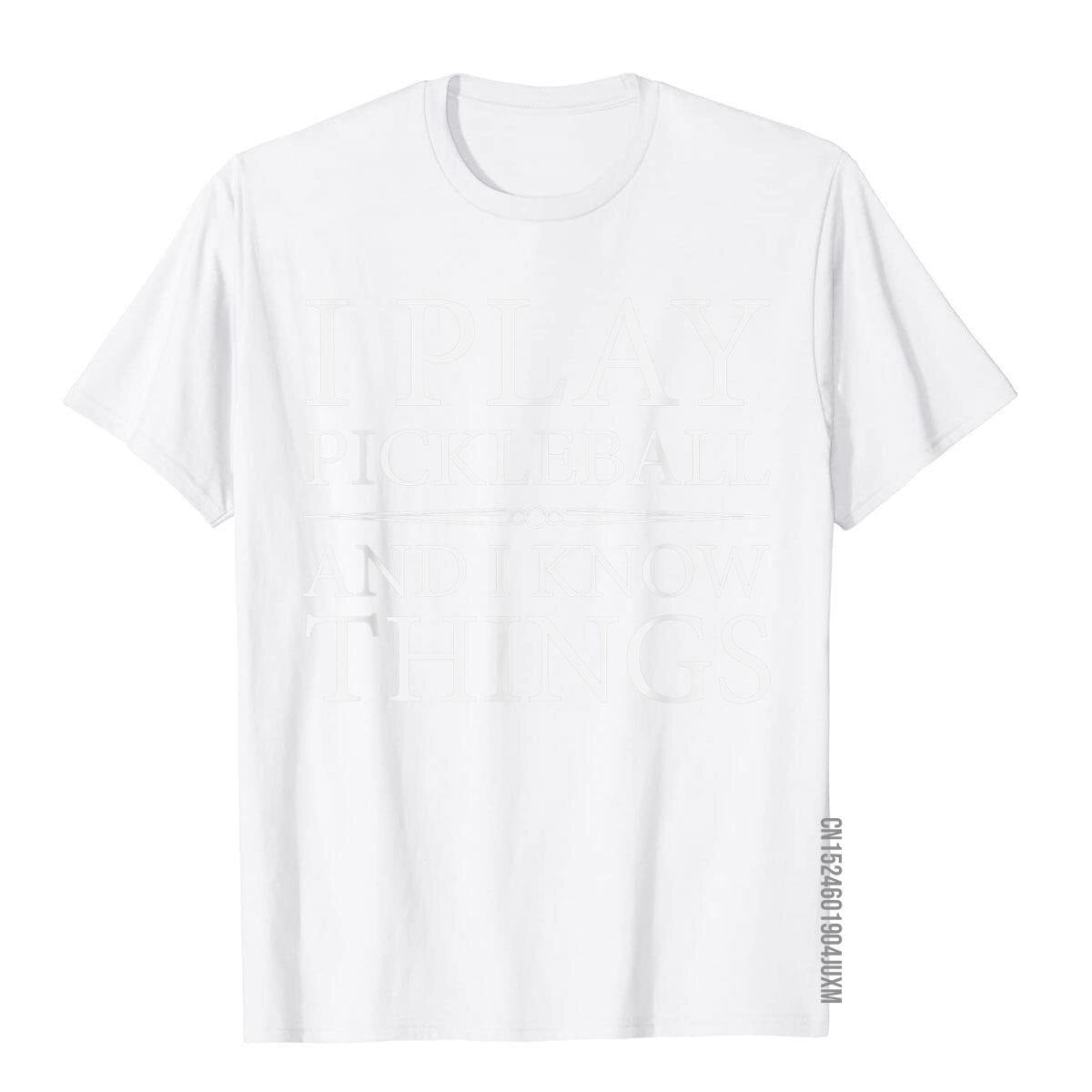 I Play Pickleball And I Know Things T-Shirts