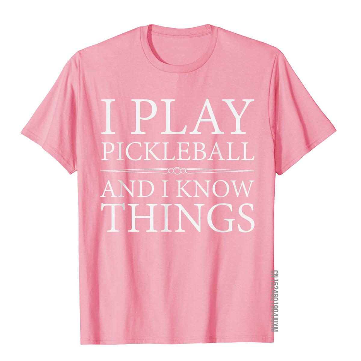 I Play Pickleball And I Know Things T-Shirts