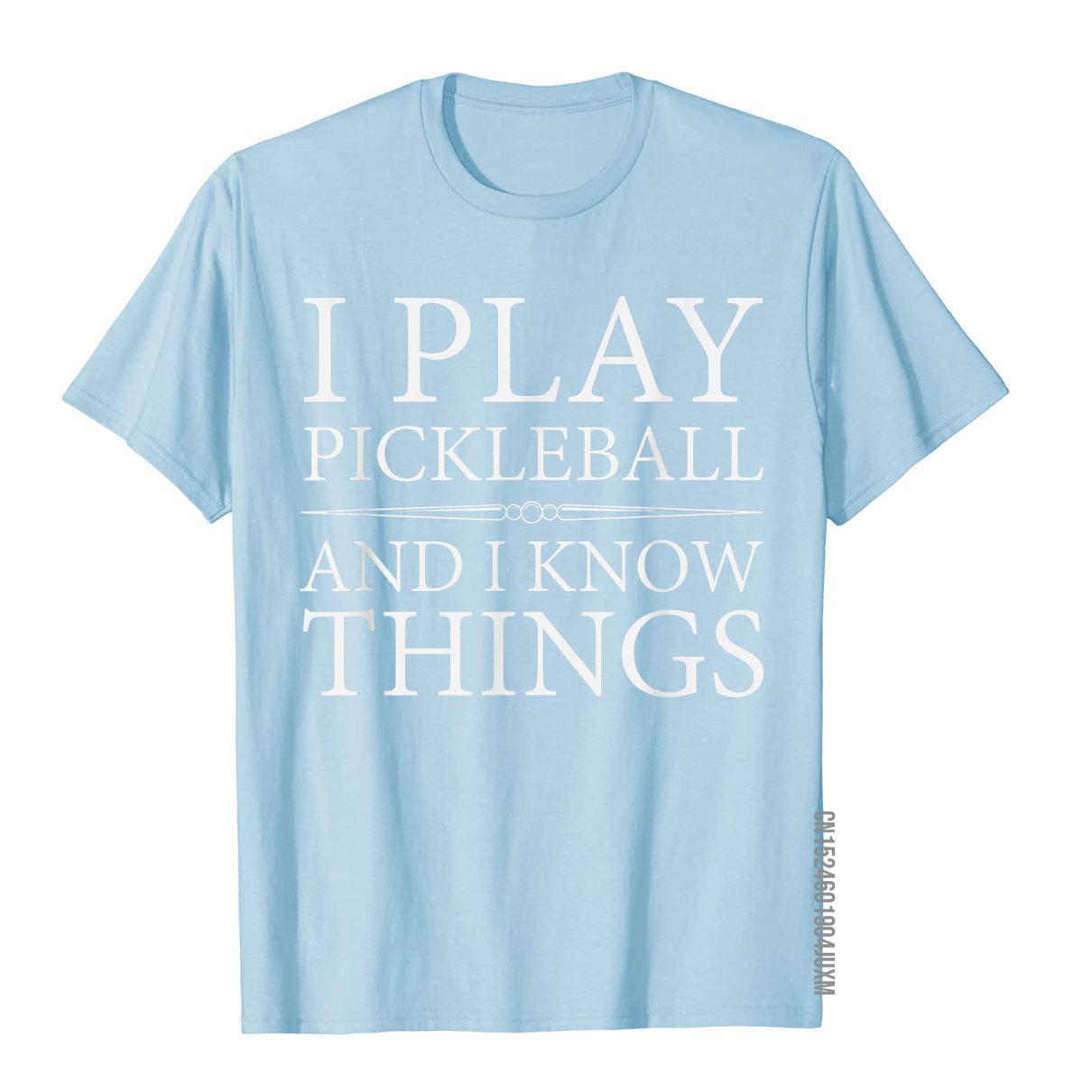 I Play Pickleball And I Know Things T-Shirts