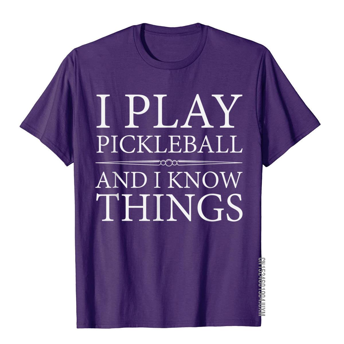 I Play Pickleball And I Know Things T-Shirts