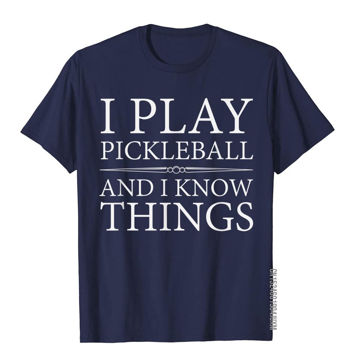 I Play Pickleball And I Know Things T-Shirts