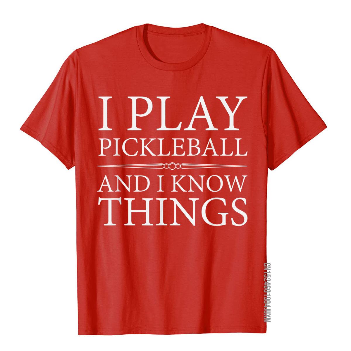 I Play Pickleball And I Know Things T-Shirts