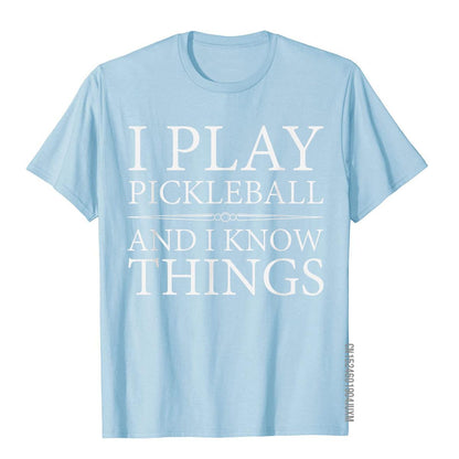 I Play Pickleball And I Know Things T-Shirts