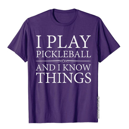I Play Pickleball And I Know Things T-Shirts