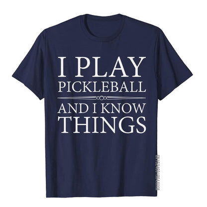 I Play Pickleball And I Know Things T-Shirts