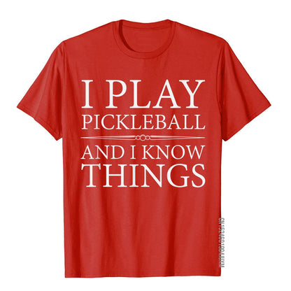 I Play Pickleball And I Know Things T-Shirts